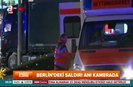 Berlindeki TIRlı saldırının yeni görüntüleri