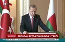 Erdoğan FETÖ konusunda uyardı