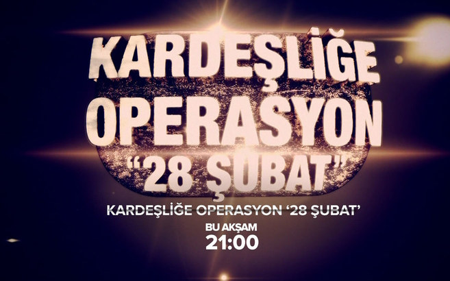 Kardeşliğe operasyon '28 Şubat'