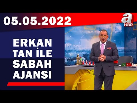 Erkan Tan ile Sabah Ajansı / A Haber / 05.05.2022