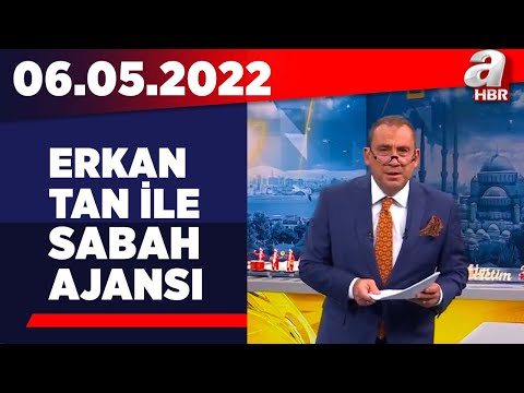 Erkan Tan ile Sabah Ajansı / A Haber / 06.05.2022
