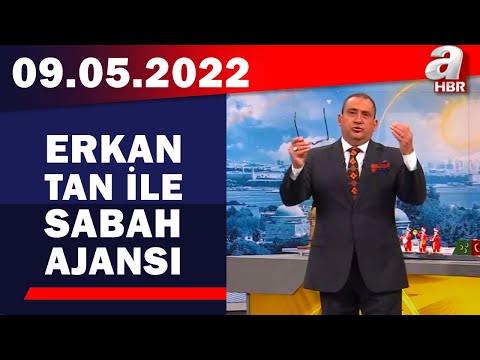 Erkan Tan ile Sabah Ajansı / A Haber / 09.05.2022