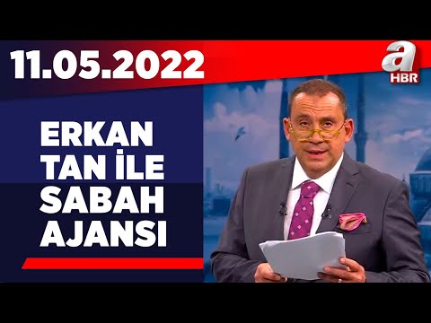Erkan Tan ile Sabah Ajansı / A Haber / 11.05.2022