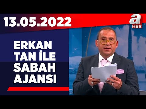 Erkan Tan ile Sabah Ajansı / A Haber / 13.05.2022