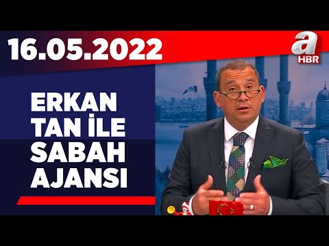 Erkan Tan ile Sabah Ajansı / A Haber / 16.05.2022