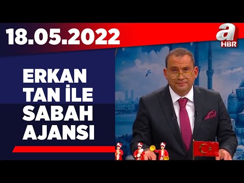 Erkan Tan ile Sabah Ajansı / A Haber / 18.05.2022