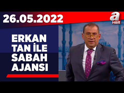 Erkan Tan ile Sabah Ajansı / A Haber / 26.05.2022