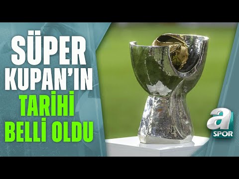 Turkcell Süper Kupa'nın Oynanacağı Tarih Belli Oldu  / Spor Gündemi / 10.06.2022