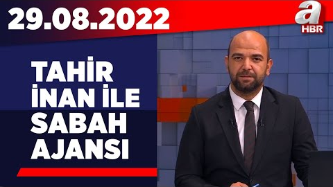 Tahir İnan ile Sabah Ajansı / A Haber / 29.08.2022