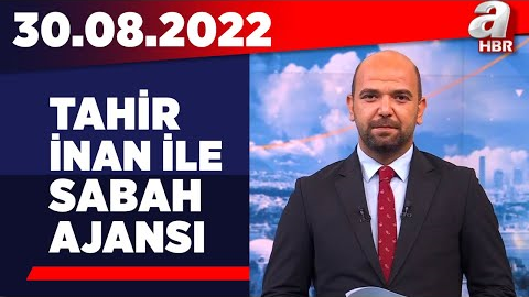 Tahir İnan ile Sabah Ajansı / A Haber / 30.08.2022