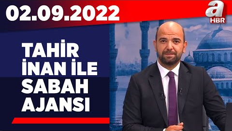 Tahir İnan ile Sabah Ajansı / A Haber / 02.09.2022