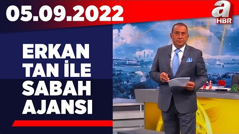 Erkan Tan ile Sabah Ajansı / A Haber / 05.09.2022