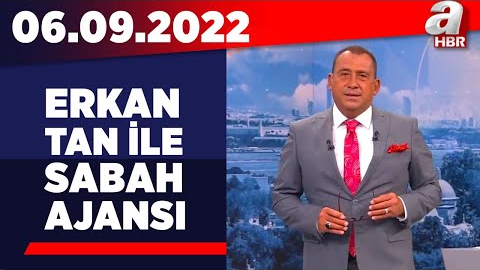 Erkan Tan ile Sabah Ajansı / A Haber / 06.09.2022