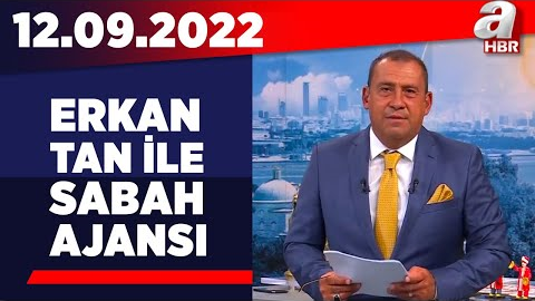 Erkan Tan ile Sabah Ajansı / A Haber / 12.09.2022