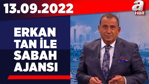 Erkan Tan ile Sabah Ajansı / A Haber / 13.09.2022