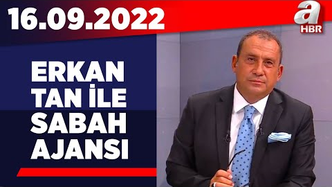 Erkan Tan ile Sabah Ajansı / A Haber / 16.09.2022