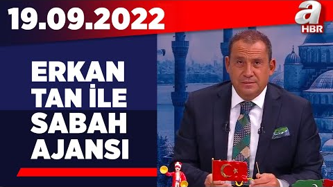 Erkan Tan ile Sabah Ajansı / A Haber / 19.09.2022