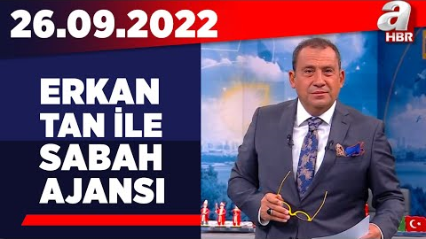 Erkan Tan ile Sabah Ajansı / A Haber / 26.09.2022