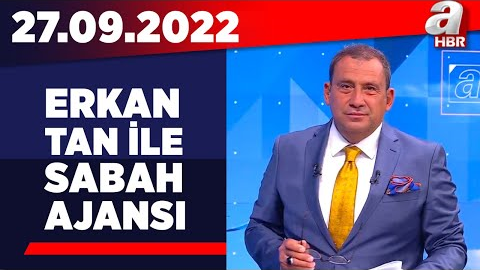 Erkan Tan ile Sabah Ajansı / A Haber / 27.09.2022