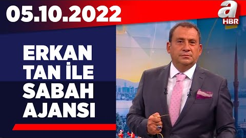 Erkan Tan ile Sabah Ajansı / A Haber / 05.10.2022