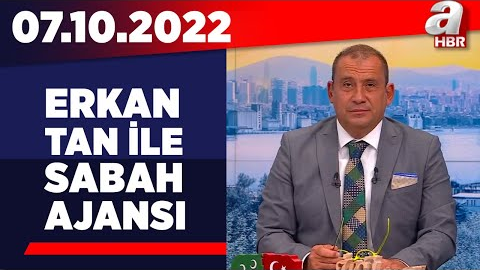 Erkan Tan ile Sabah Ajansı / A Haber / 07.10.2022