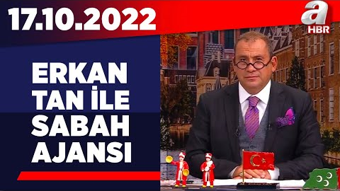 Erkan Tan ile Sabah Ajansı / A Haber / 17.10.2022